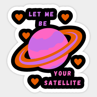 Let Me Be Your Satellite Sticker